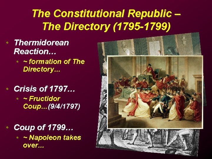 The Constitutional Republic – The Directory (1795 -1799) • Thermidorean Reaction… • ~ formation