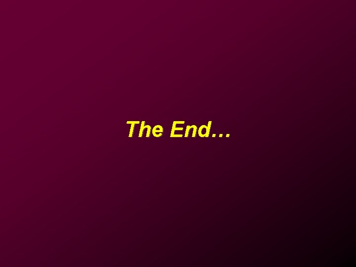 The End… 