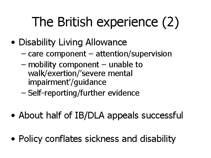 The British experience (2) • Disability Living Allowance – care component – attention/supervision –