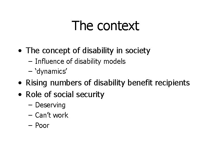 The context • The concept of disability in society – Influence of disability models