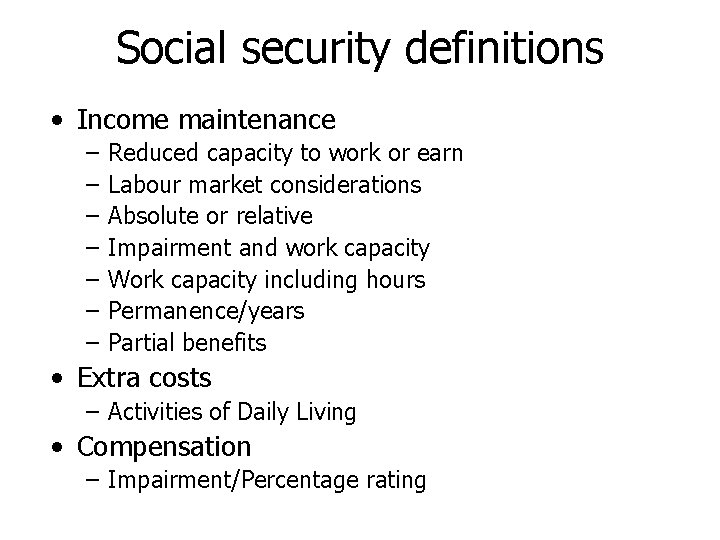 Social security definitions • Income maintenance – – – – Reduced capacity to work