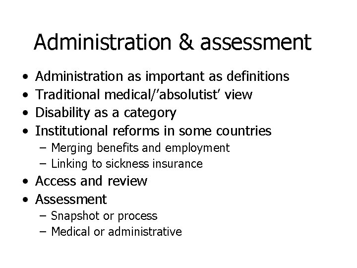 Administration & assessment • • Administration as important as definitions Traditional medical/’absolutist’ view Disability