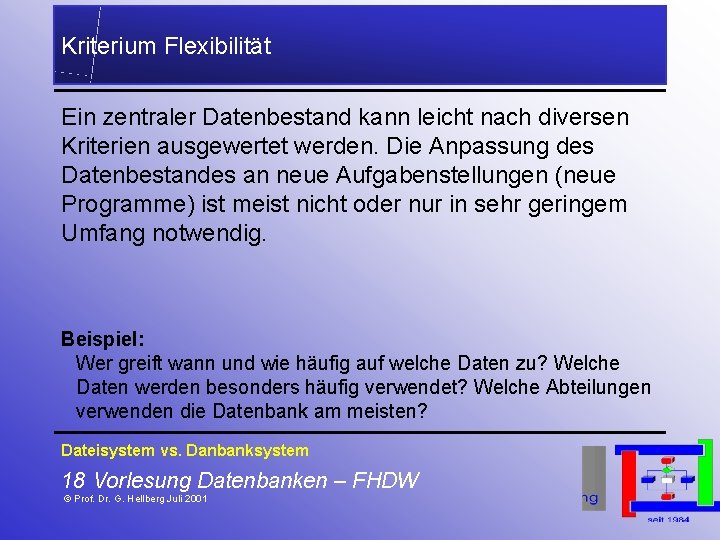 Kriterium Flexibilität Ein zentraler Datenbestand kann leicht nach diversen Kriterien ausgewertet werden. Die Anpassung