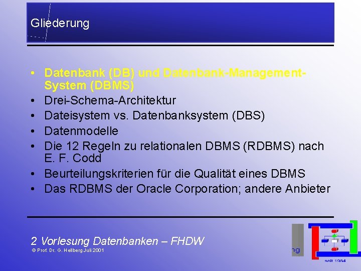 Gliederung • Datenbank (DB) und Datenbank-Management. System (DBMS) • Drei-Schema-Architektur • Dateisystem vs. Datenbanksystem