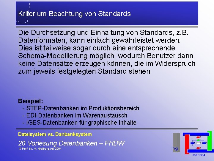 Kriterium Beachtung von Standards Die Durchsetzung und Einhaltung von Standards, z. B. Datenformaten, kann