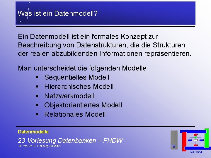 Was ist ein Datenmodell? Ein Datenmodell ist ein formales Konzept zur Beschreibung von Datenstrukturen,