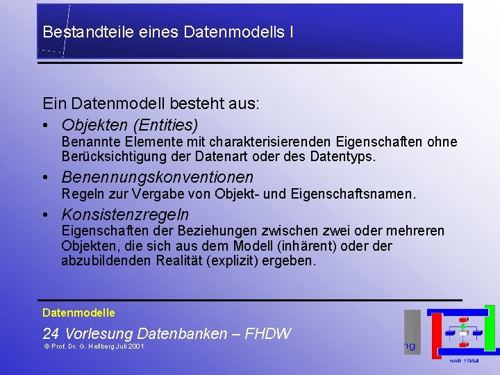 Bestandteile eines Datenmodells I Ein Datenmodell besteht aus: • Objekten (Entities) Benannte Elemente mit