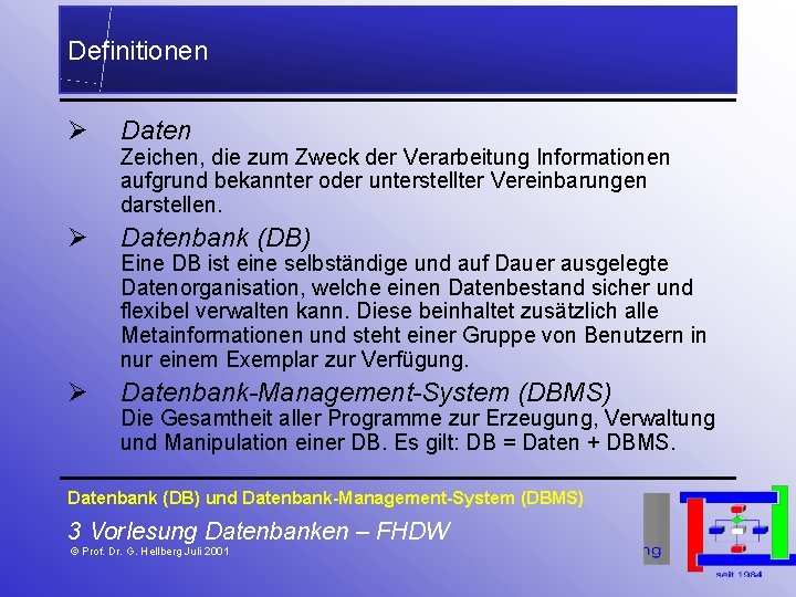 Definitionen Ø Datenbank (DB) Ø Datenbank-Management-System (DBMS) Zeichen, die zum Zweck der Verarbeitung Informationen