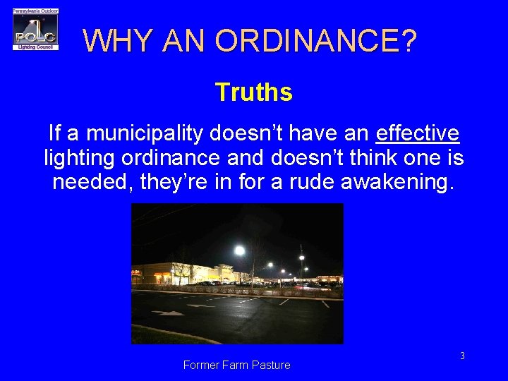 WHY AN ORDINANCE? ORDINANCE Truths If a municipality doesn’t have an effective lighting ordinance