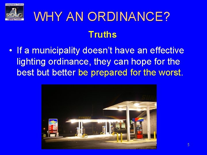 WHY AN ORDINANCE? ORDINANCE Truths • If a municipality doesn’t have an effective lighting