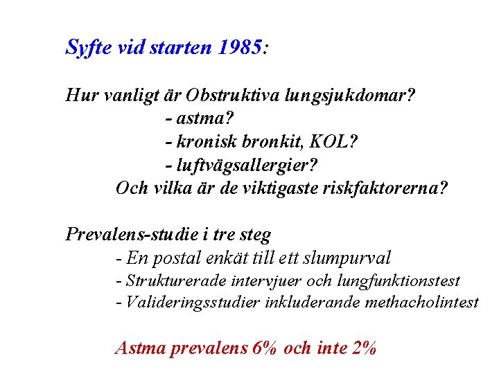 Syfte vid starten 1985: Hur vanligt är Obstruktiva lungsjukdomar? - astma? - kronisk bronkit,