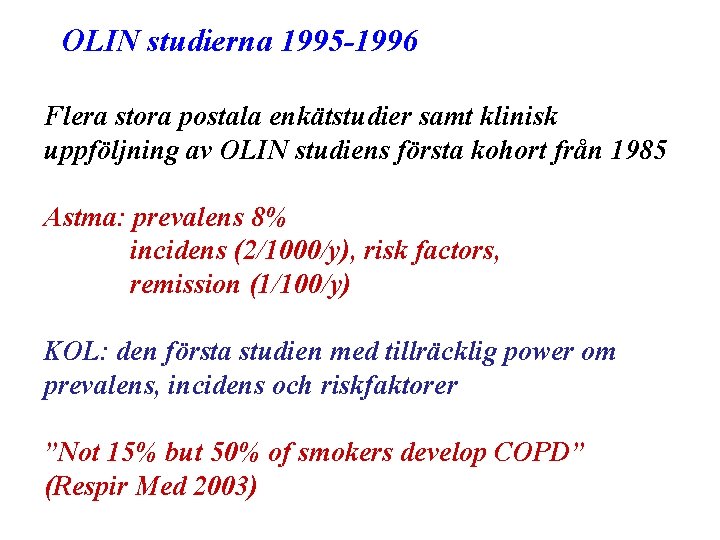 OLIN studierna 1995 -1996 Flera stora postala enkätstudier samt klinisk uppföljning av OLIN studiens