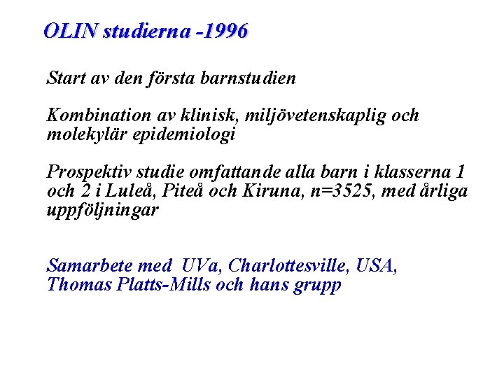 OLIN studierna -1996 Start av den första barnstudien Kombination av klinisk, miljövetenskaplig och molekylär