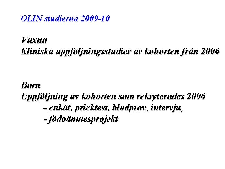 OLIN studierna 2009 -10 Vuxna Kliniska uppföljningsstudier av kohorten från 2006 Barn Uppföljning av