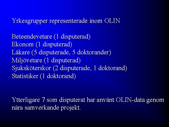 Yrkesgrupper representerade inom OLIN Beteendevetare (1 disputerad) Ekonom (1 disputerad) Läkare (5 disputerade, 5