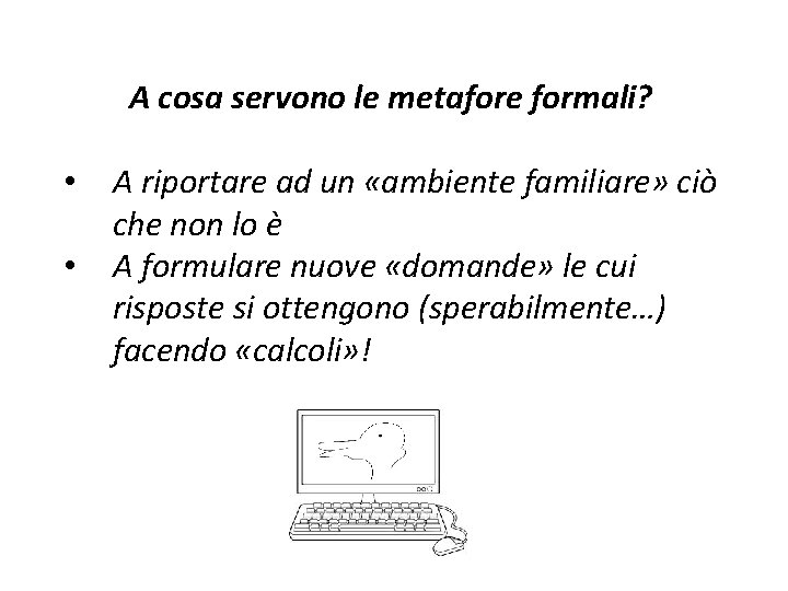 A cosa servono le metafore formali? • • A riportare ad un «ambiente familiare»