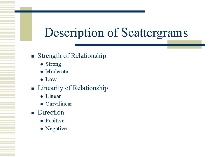 Description of Scattergrams n Strength of Relationship l l l n Linearity of Relationship