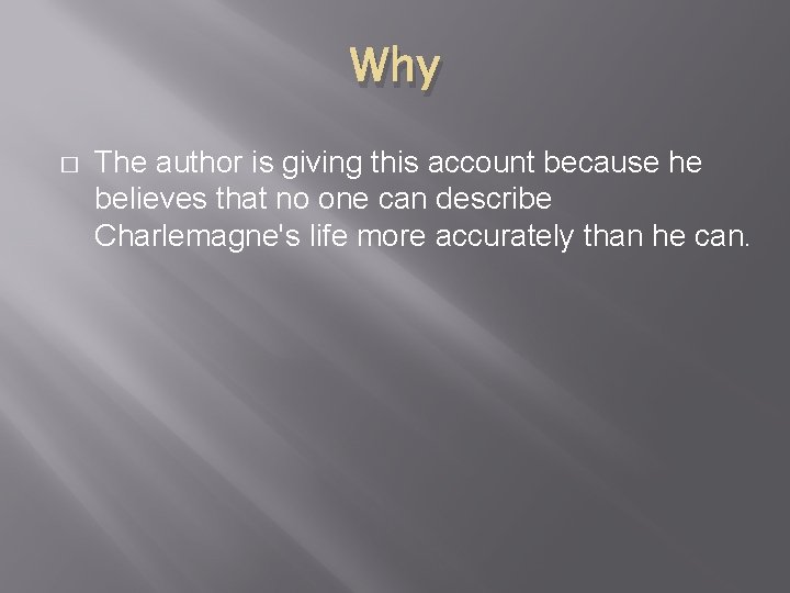 Why � The author is giving this account because he believes that no one