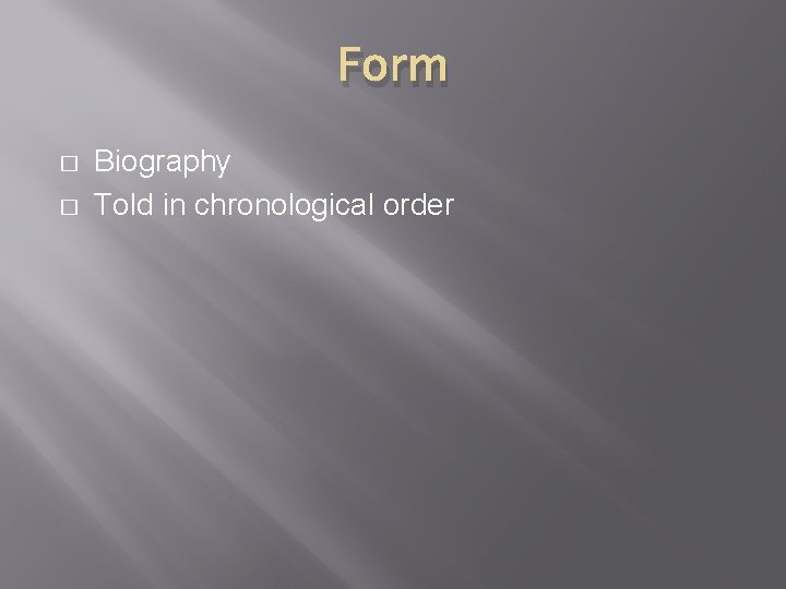 Form � � Biography Told in chronological order 