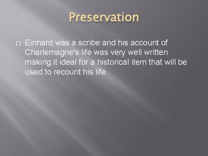 Preservation � Einhard was a scribe and his account of Charlemagne's life was very