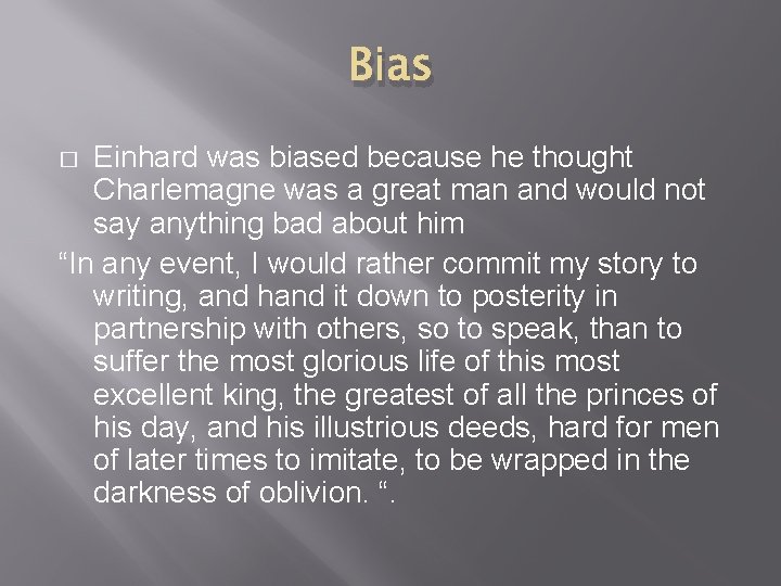 Bias Einhard was biased because he thought Charlemagne was a great man and would