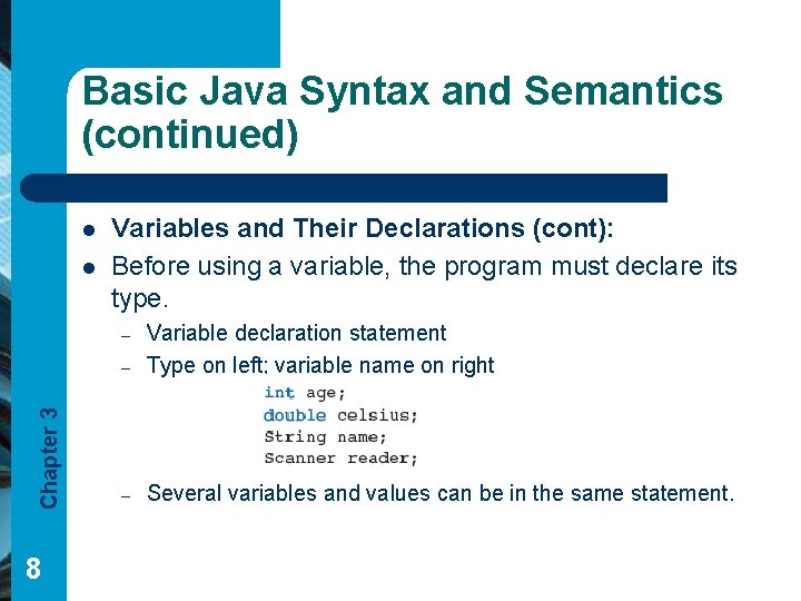 Basic Java Syntax and Semantics (continued) l l Variables and Their Declarations (cont): Before Basic Java Syntax and Semantics (continued) l l Variables and Their Declarations (cont): Before
