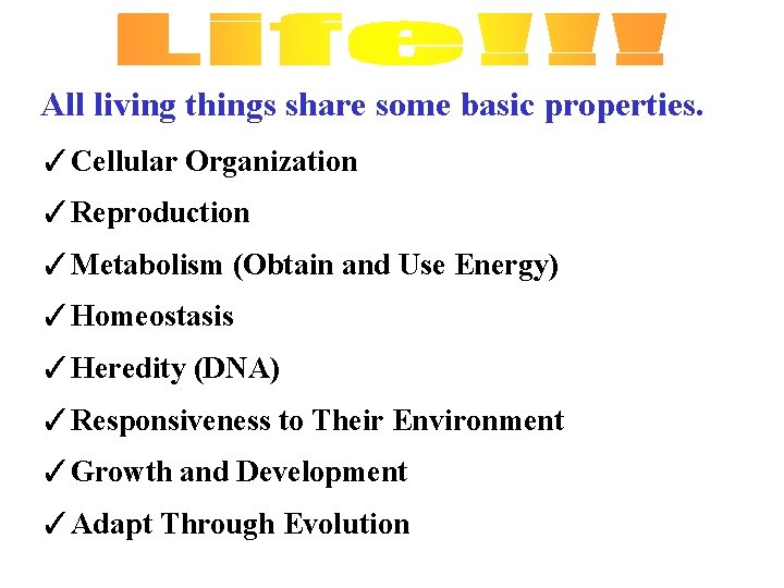 All living things share some basic properties. ✓Cellular Organization ✓Reproduction ✓Metabolism (Obtain and Use