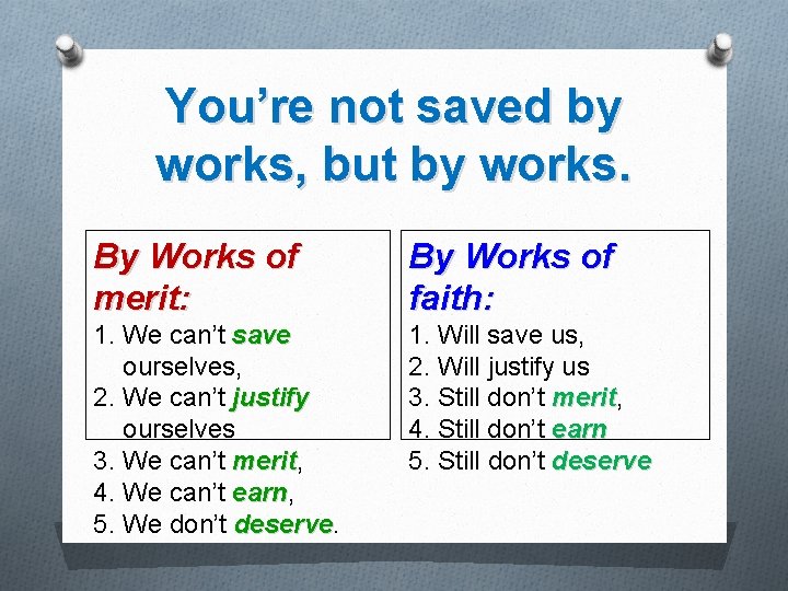 You’re not saved by works, but by works. By Works of merit: By Works