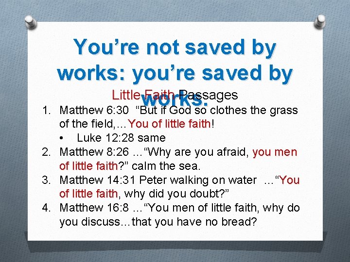 You’re not saved by works: you’re saved by Littleworks. Faith Passages 1. Matthew 6: