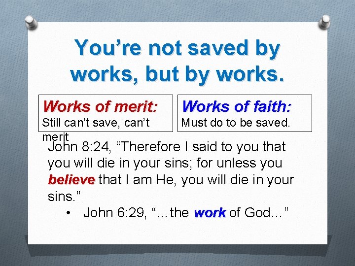 You’re not saved by works, but by works. Works of merit: Works of faith: