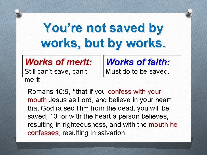 You’re not saved by works, but by works. Works of merit: Works of faith: