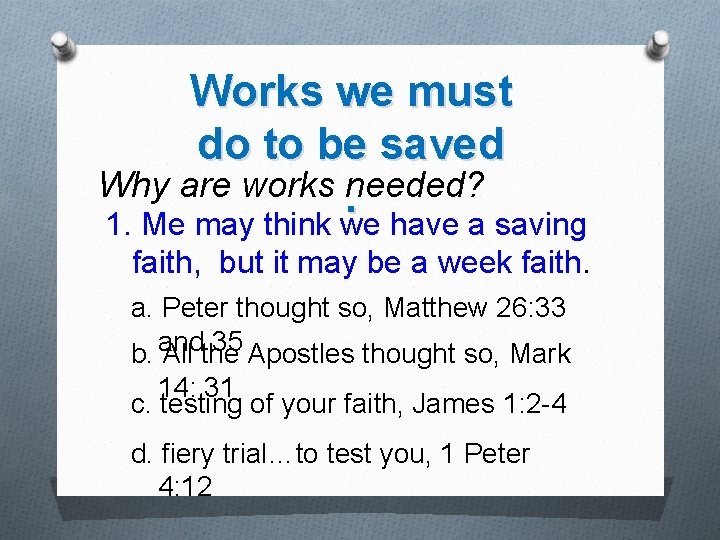 Works we must do to be saved Why are works. needed? 1. Me may