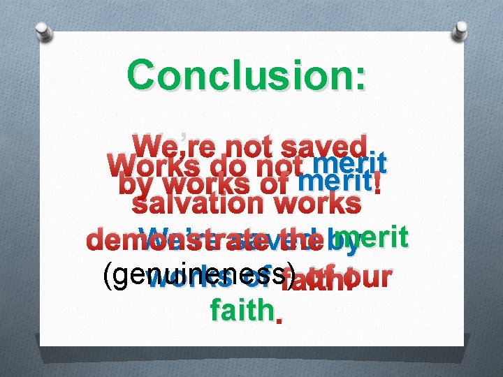 Conclusion: We’re not saved Works do not merit by works of merit ! salvation
