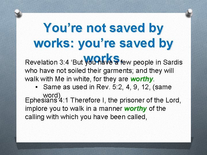 You’re not saved by works: you’re saved by Revelation 3: 4 ‘But works. you