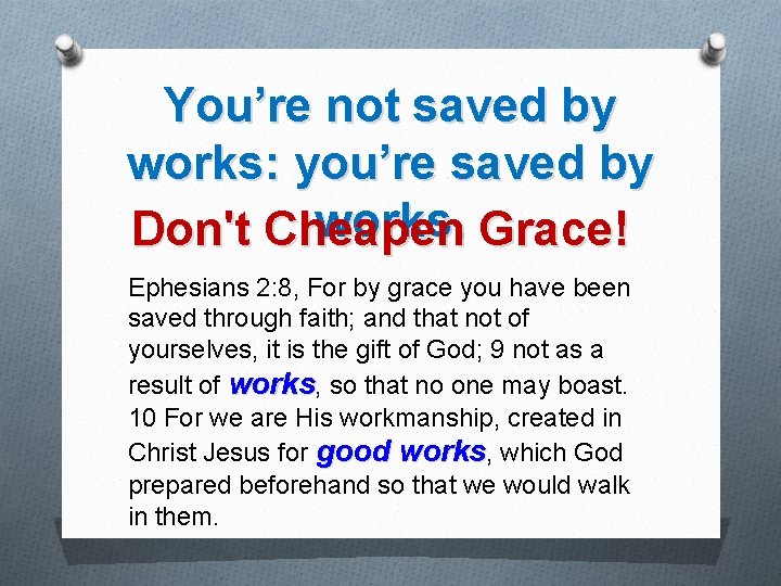 You’re not saved by works: you’re saved by works. Grace! Don't Cheapen Ephesians 2: