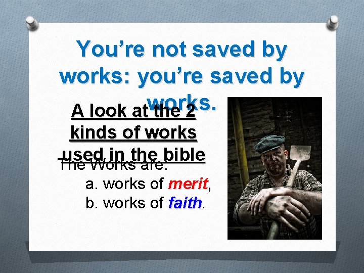 You’re not saved by works: you’re saved by A look atworks. the 2 kinds