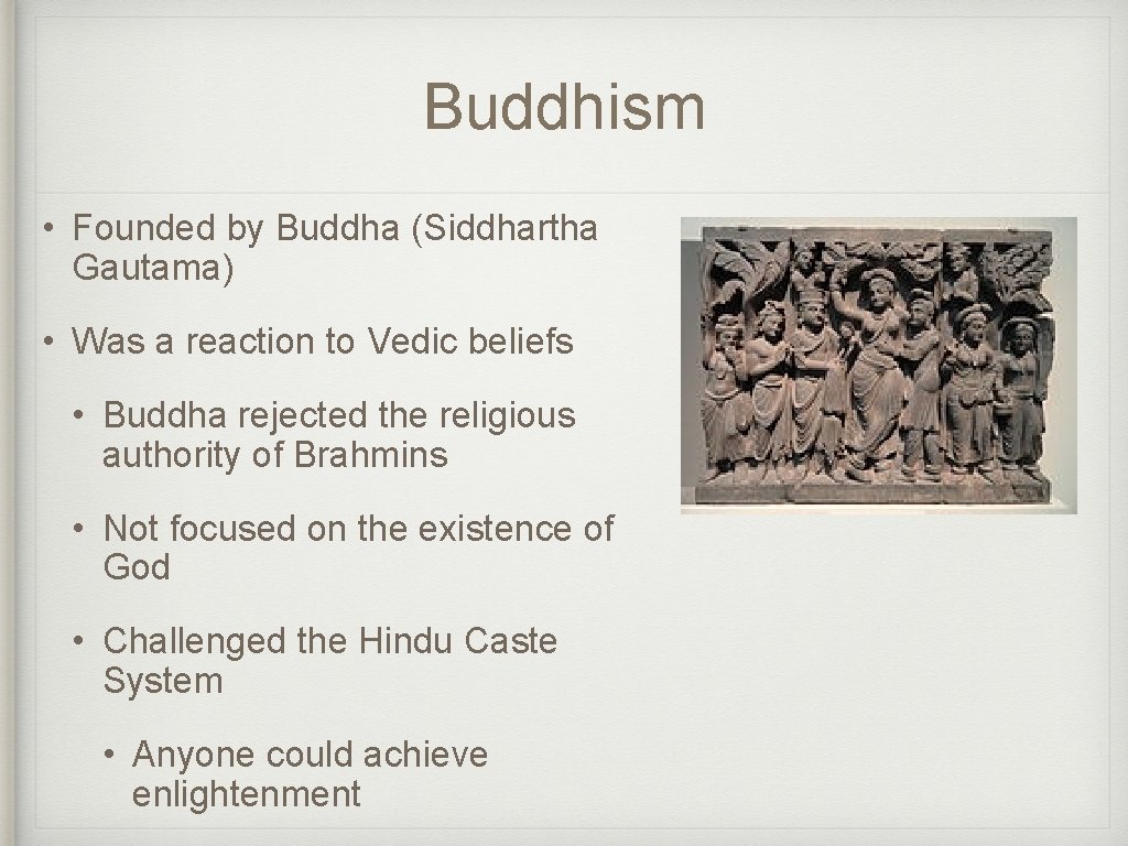 Buddhism • Founded by Buddha (Siddhartha Gautama) • Was a reaction to Vedic beliefs