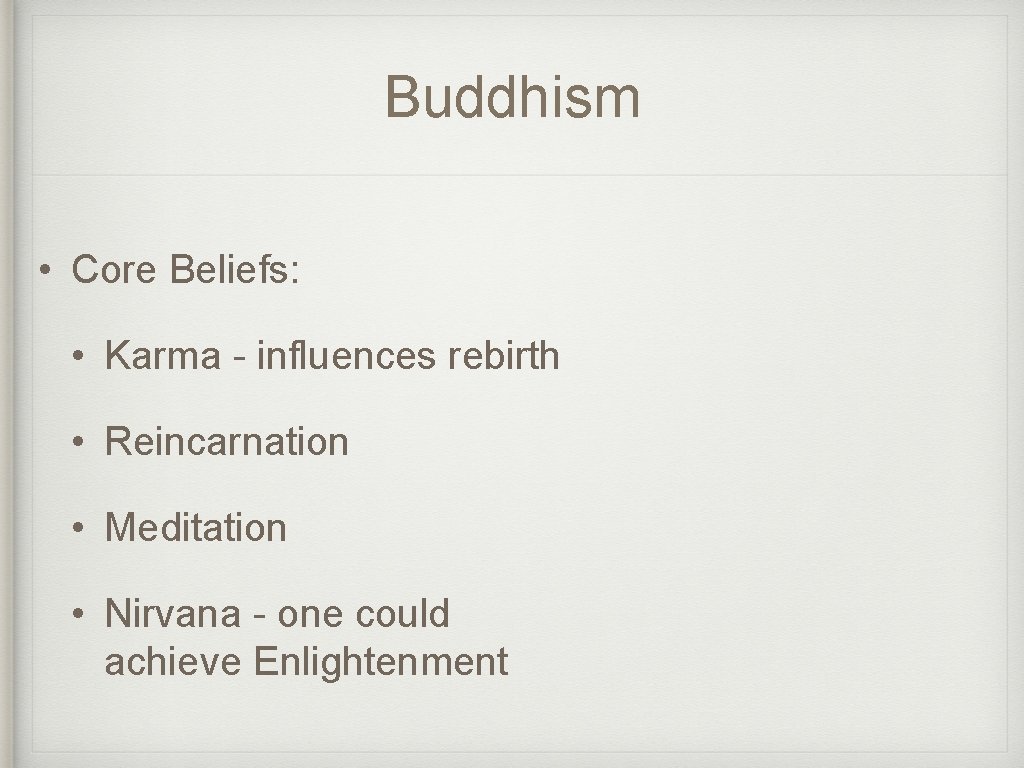 Buddhism • Core Beliefs: • Karma - influences rebirth • Reincarnation • Meditation •