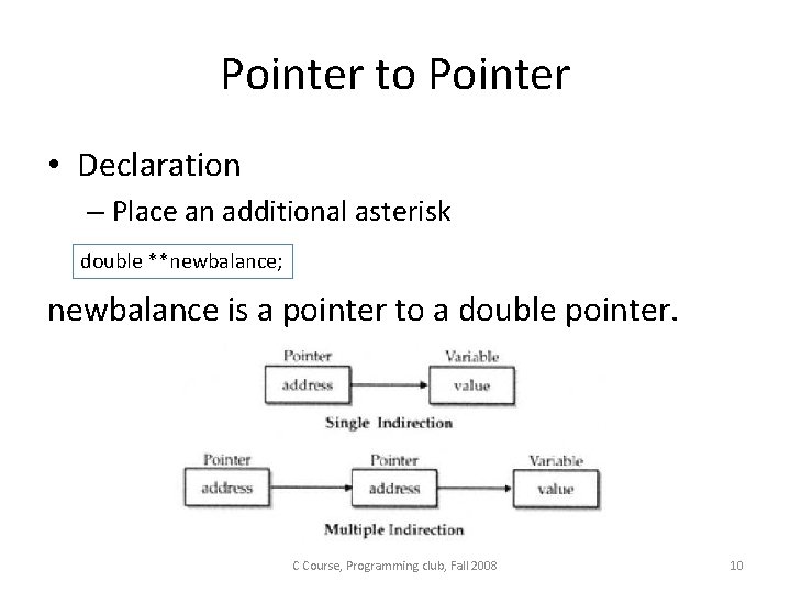 Pointer to Pointer • Declaration – Place an additional asterisk double **newbalance; newbalance is Pointer to Pointer • Declaration – Place an additional asterisk double **newbalance; newbalance is