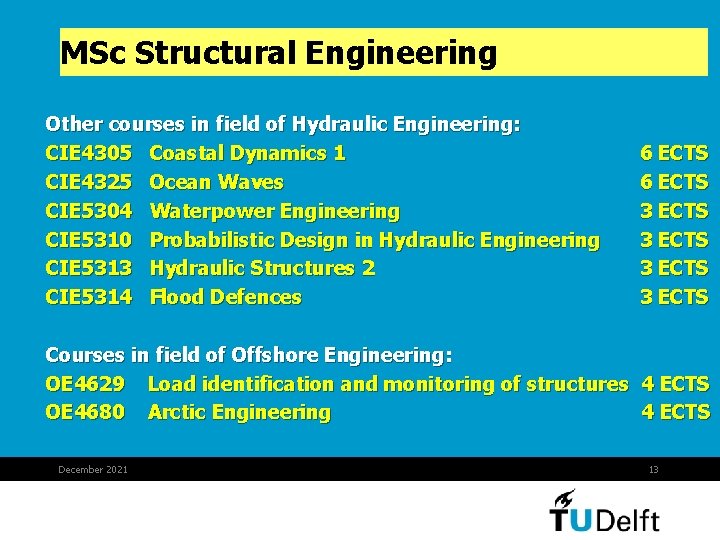 MSc Structural Engineering Other courses in field of Hydraulic Engineering: CIE 4305 Coastal Dynamics MSc Structural Engineering Other courses in field of Hydraulic Engineering: CIE 4305 Coastal Dynamics