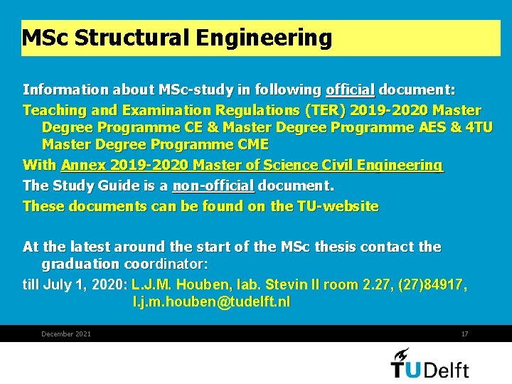 MSc Structural Engineering Information about MSc-study in following official document: Teaching and Examination Regulations MSc Structural Engineering Information about MSc-study in following official document: Teaching and Examination Regulations