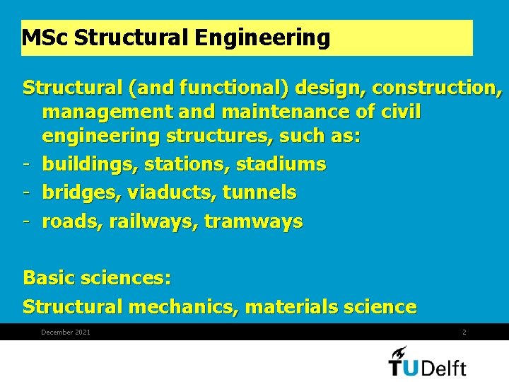 MSc Structural Engineering Structural (and functional) design, construction, management and maintenance of civil engineering MSc Structural Engineering Structural (and functional) design, construction, management and maintenance of civil engineering