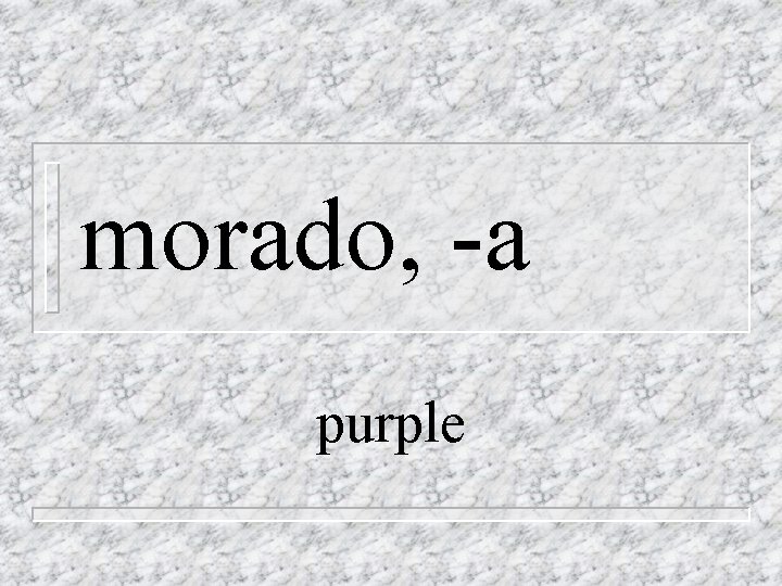 morado, -a purple 