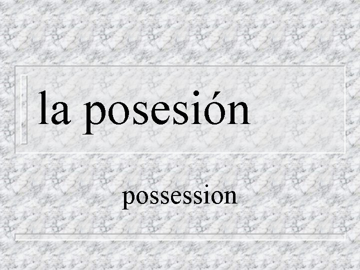 la posesión possession 