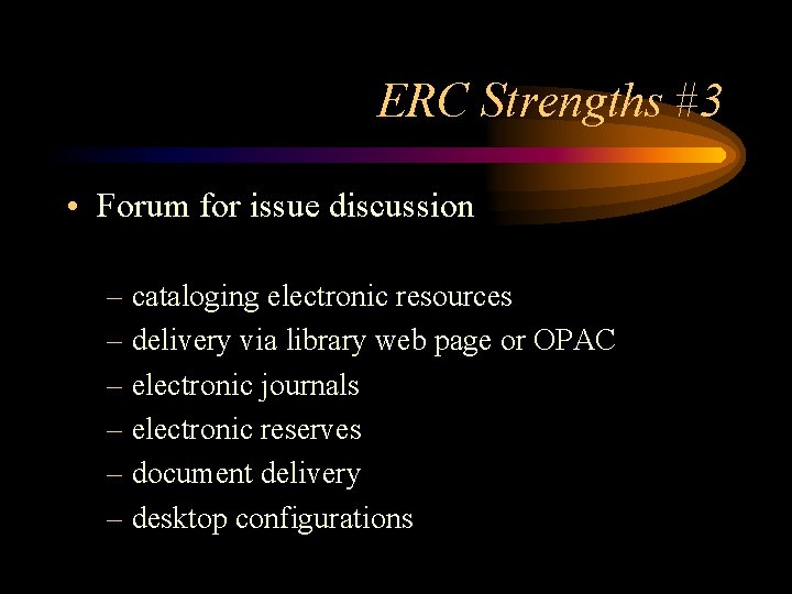 ERC Strengths #3 • Forum for issue discussion – cataloging electronic resources – delivery