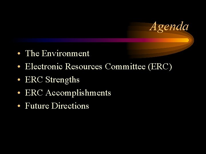Agenda • • • The Environment Electronic Resources Committee (ERC) ERC Strengths ERC Accomplishments