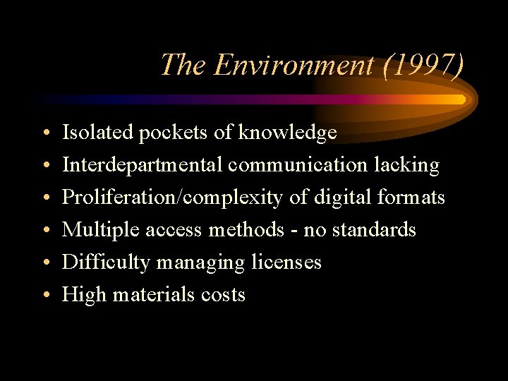 The Environment (1997) • • • Isolated pockets of knowledge Interdepartmental communication lacking Proliferation/complexity
