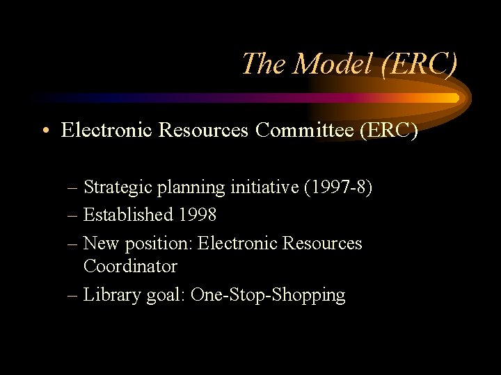 The Model (ERC) • Electronic Resources Committee (ERC) – Strategic planning initiative (1997 -8)
