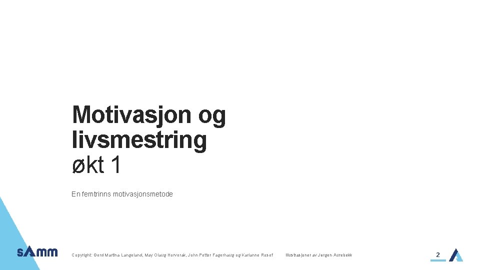 Motivasjon og livsmestring økt 1 En femtrinns motivasjonsmetode Copyright: Gerd Martina Langeland, May Olaug
