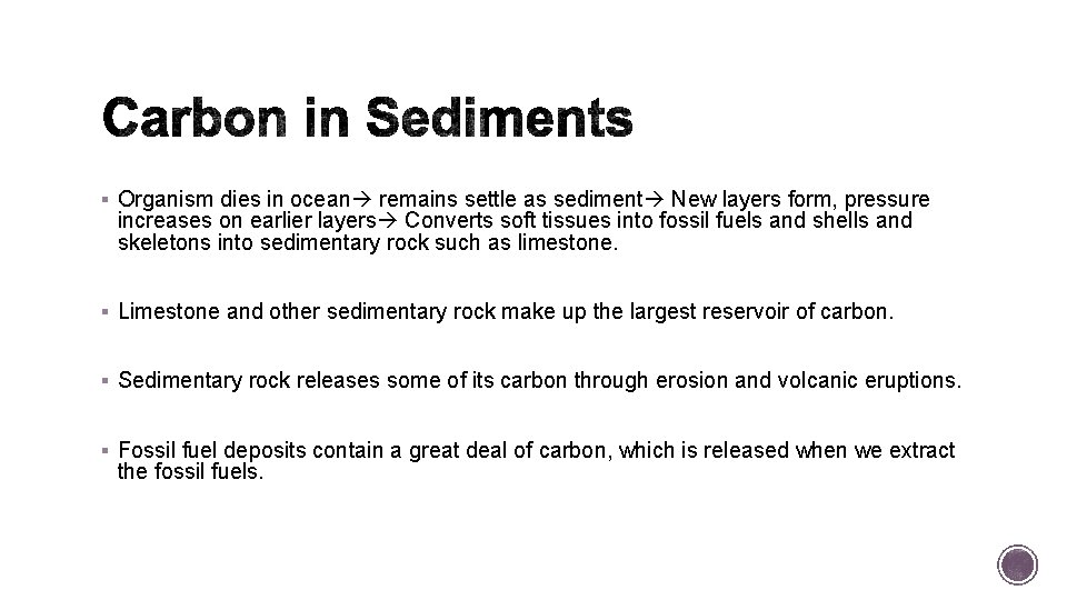 § Organism dies in ocean remains settle as sediment New layers form, pressure increases § Organism dies in ocean remains settle as sediment New layers form, pressure increases